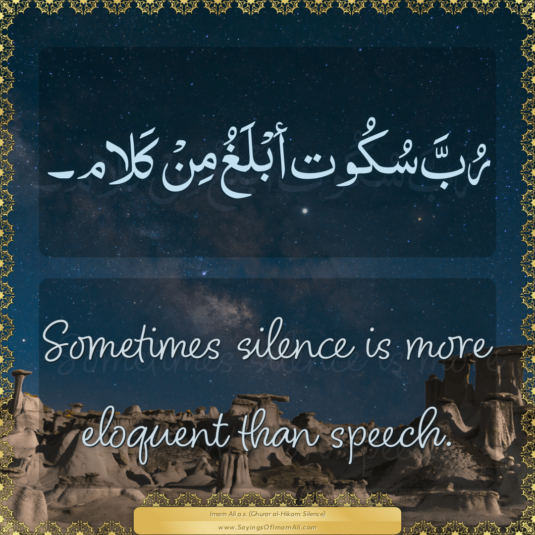 Sometimes silence is more eloquent than speech.